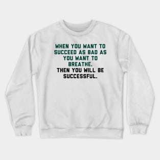 Then you will be successful Crewneck Sweatshirt